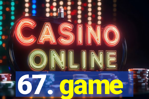 67. game